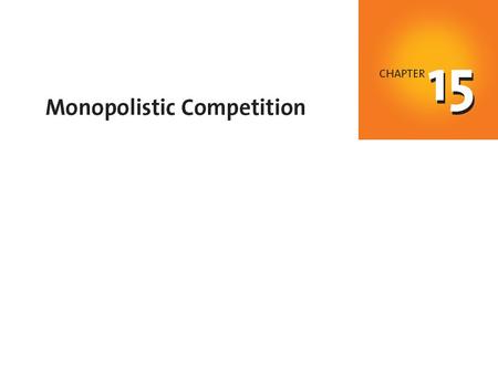 C H A P T E R C H E C K L I S T When you have completed your study of this chapter, you will be able to Describe and identify monopolistic competition.
