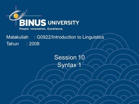 Matakuliah: G0922/Introduction to Linguistics Tahun: 2008 Session 10 Syntax 1.
