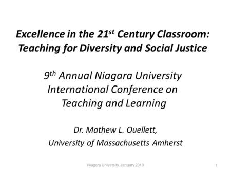 Excellence in the 21 st Century Classroom: Teaching for Diversity and Social Justice 9 th Annual Niagara University International Conference on Teaching.
