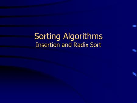 Sorting Algorithms Insertion and Radix Sort. Insertion Sort One by one, each as yet unsorted array element is inserted into its proper place with respect.