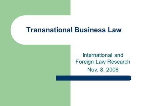 Transnational Business Law International and Foreign Law Research Nov. 8, 2006.