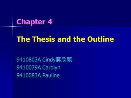 Chapter 4 The Thesis and the Outline 9410803A Cindy 蔣欣穎 9410079A Carolyn 9410083A Pauline.