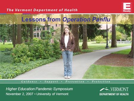 Higher Education Pandemic Symposium November 2, 2007 University of Vermont Lessons from Operation Panflu.