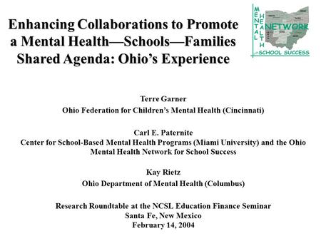 Enhancing Collaborations to Promote a Mental Health—Schools—Families Shared Agenda: Ohio’s Experience Terre Garner Ohio Federation for Children’s Mental.