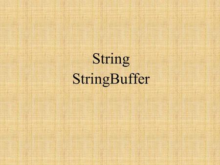 String StringBuffer. class StringExample { public static void main (String[] args) { String str1 = Seize the day; String str2 = new String(); String.