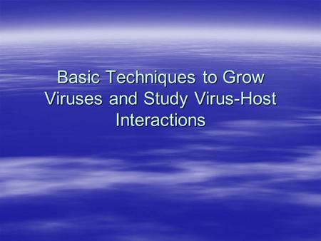 Basic Techniques to Grow Viruses and Study Virus-Host Interactions.