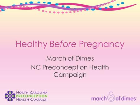 Healthy Before Pregnancy March of Dimes NC Preconception Health Campaign.