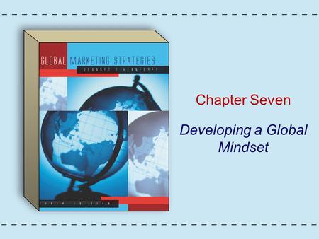 Chapter Seven Developing a Global Mindset. Copyright © Houghton Mifflin Company. All rights reserved.7 - 2 Figure 7.1: Elements of the Global Mindset.