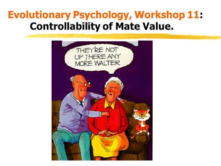 Evolutionary Psychology, Workshop 11: Controllability of Mate Value.