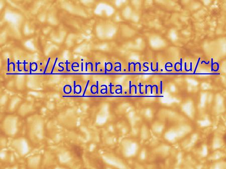 ob/data.html 1. Emerging Flux Simulations & proto Active Regions Bob Stein – Michigan State U. A.Lagerfjärd – Copenhagen U.
