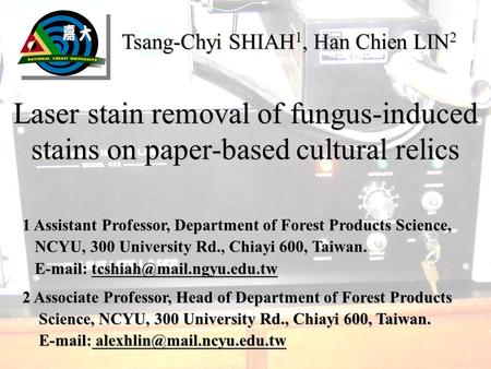 Tsang-Chyi SHIAH 1, Han Chien LIN 2 1 Assistant Professor, Department of Forest Products Science, NCYU, 300 University Rd., Chiayi 600, Taiwan. NCYU, 300.
