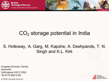 Kingsley Dunham Centre Keyworth Nottingham NG12 5GG Tel 0115 936 3100 © NERC All rights reserved CO 2 storage potential in India S. Holloway, A. Garg,
