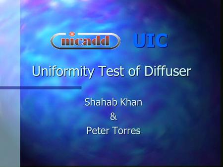 Uniformity Test of Diffuser Shahab Khan & Peter Torres UIC.