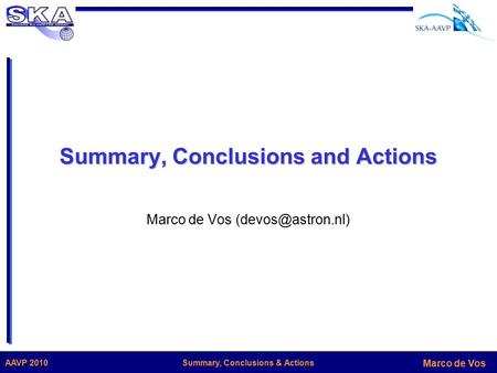 Marco de Vos Summary, Conclusions & ActionsAAVP 2010 Summary, Conclusions and Actions Marco de Vos