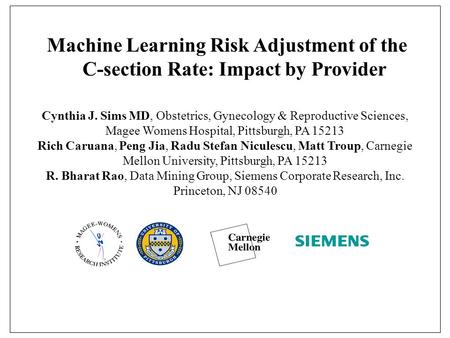 Machine Learning Risk Adjustment of the C-section Rate: Impact by Provider Cynthia J. Sims MD, Obstetrics, Gynecology & Reproductive Sciences, Magee Womens.