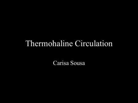 Thermohaline Circulation Carisa Sousa. Description Defining - terminology –Meridional Overturning Movement –“Overturning” - Pacific and Indian Oceans.