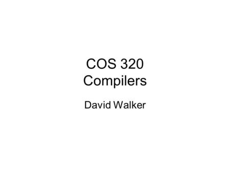 COS 320 Compilers David Walker. Outline Last Week –Introduction to ML Today: –Lexical Analysis –Reading: Chapter 2 of Appel.