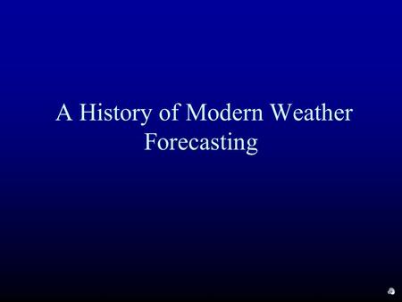 A History of Modern Weather Forecasting