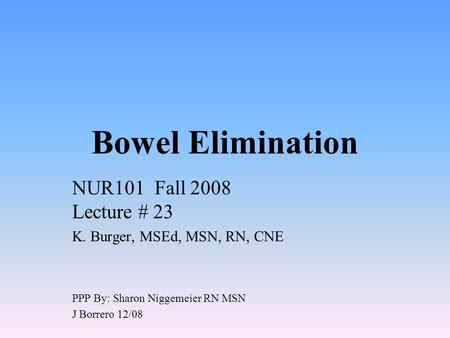 Bowel Elimination NUR101 Fall 2008 Lecture # 23