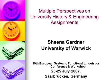 Multiple Perspectives on University History & Engineering Assignments Sheena Gardner University of Warwick 19th European Systemic Functional Linguistics.