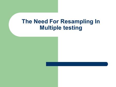 The Need For Resampling In Multiple testing. Correlation Structures Tukey’s T Method exploit the correlation structure between the test statistics, and.
