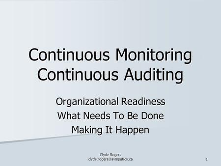 Clyde Rogers 1 Continuous Monitoring Continuous Auditing Organizational Readiness What Needs To Be Done Making It Happen.
