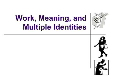 Work, Meaning, and Multiple Identities