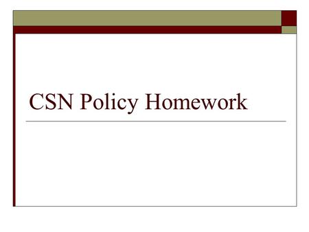 CSN Policy Homework. CSN Policy Homework Review  1. In the Fall 2007 Schedule of Classes, find the page listing Dates & Deadlines and answer the following.