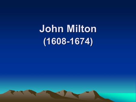 John Milton (1608-1674). I.General introduction John Milton:one of the greatest English poets his masterpiece Paradise Lost: considered the greatest English.