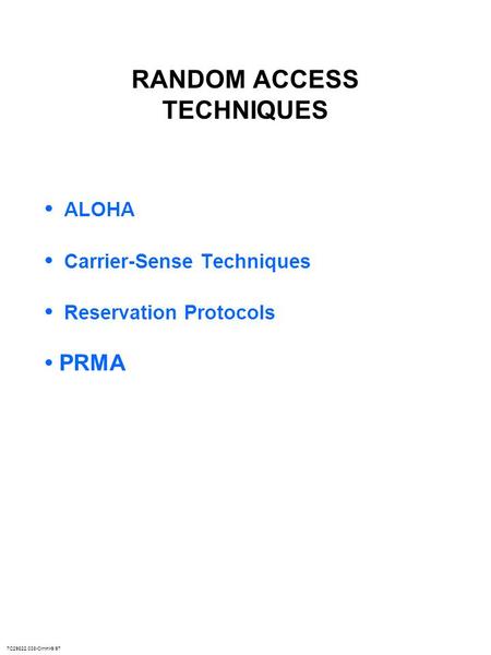 7C29822.038-Cimini-9/97 RANDOM ACCESS TECHNIQUES ALOHA Carrier-Sense Techniques Reservation Protocols PRMA.