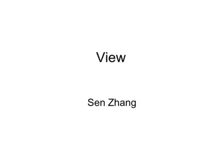 View Sen Zhang. Views are very common in business systems users view of data is simplified a form of security - user sees only the data he/she needs to.