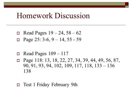 Homework Discussion  Read Pages 19 – 24, 58 – 62  Page 25: 3-6, 9 – 14, 55 - 59  Read Pages 109 – 117  Page 118: 13, 18, 22, 27, 34, 39, 44, 49, 56,