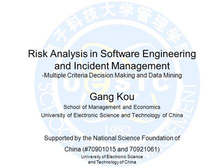 University of Electronic Science and Technology of China Risk Analysis in Software Engineering and Incident Management -Multiple Criteria Decision Making.