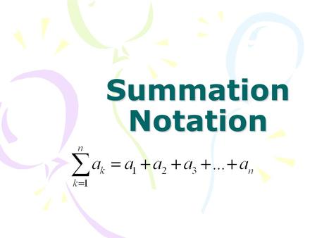Summation Notation. Terminology k –index of summation 1- lower limit n-upper limit.