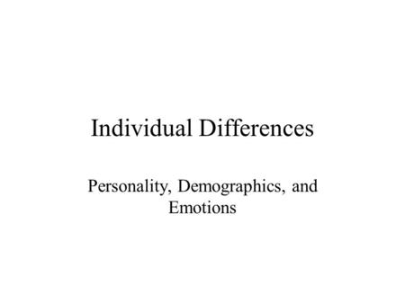 Individual Differences Personality, Demographics, and Emotions.