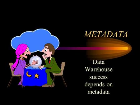 Data Warehouse success depends on metadata