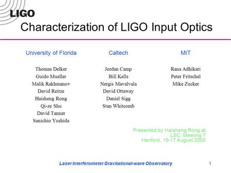 Laser Interferometer Gravitational-wave Observatory1 Characterization of LIGO Input Optics University of Florida Thomas Delker Guido Mueller Malik Rakhmanov.