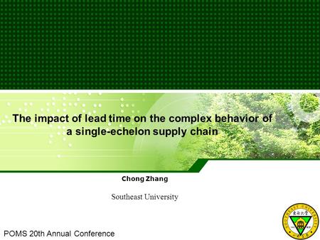 The impact of lead time on the complex behavior of a single-echelon supply chain Chong Zhang Southeast University POMS 20th Annual Conference.