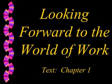 Looking Forward to the World of Work Text: Chapter 1.