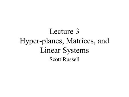 Lecture 3 Hyper-planes, Matrices, and Linear Systems