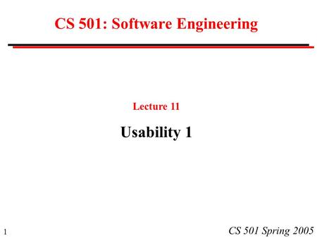 1 CS 501 Spring 2005 CS 501: Software Engineering Lecture 11 Usability 1.