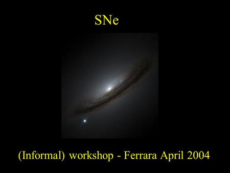 (Informal) workshop - Ferrara April 2004 SNe. Astrophysical (natural) Explosive Devices Thermonuclear SNe Gravitational collapse C-deflagration He-detonation.