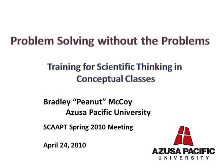 Bradley “Peanut” McCoy Azusa Pacific University SCAAPT Spring 2010 Meeting April 24, 2010.