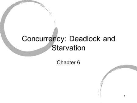 1 Concurrency: Deadlock and Starvation Chapter 6.