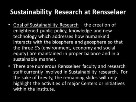 Goal of Sustainability Research – the creation of enlightened public policy, knowledge and new technology which addresses how humankind interacts with.