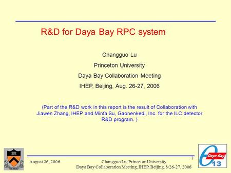 1 August 26, 2006Changguo Lu, Princeton University Daya Bay Collaboration Meeting, IHEP, Beijing, 8/26-27, 2006 R&D for Daya Bay RPC system Changguo Lu.