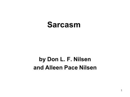 1 Sarcasm by Don L. F. Nilsen and Alleen Pace Nilsen.