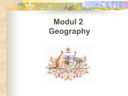 Modul 2 Geography. A.Land : 7.682.300 km 2  Smallest continent sixth largest country  Lying completely in the Southern Hemisphere Primarily a flat low.