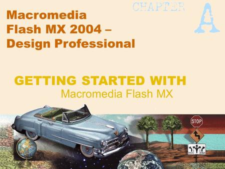 Macromedia Flash MX 2004 – Design Professional Macromedia Flash MX GETTING STARTED WITH.