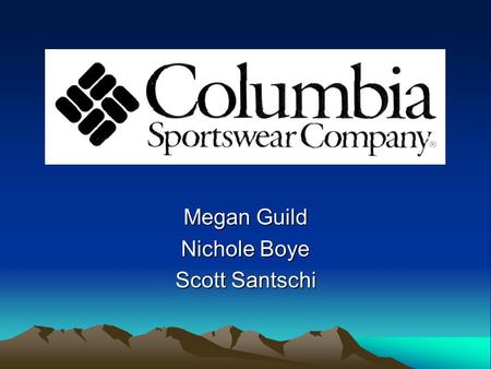 Megan Guild Nichole Boye Scott Santschi. Business Description As a global leader in designing, sourcing, marketing, and distributing outdoor apparel and.